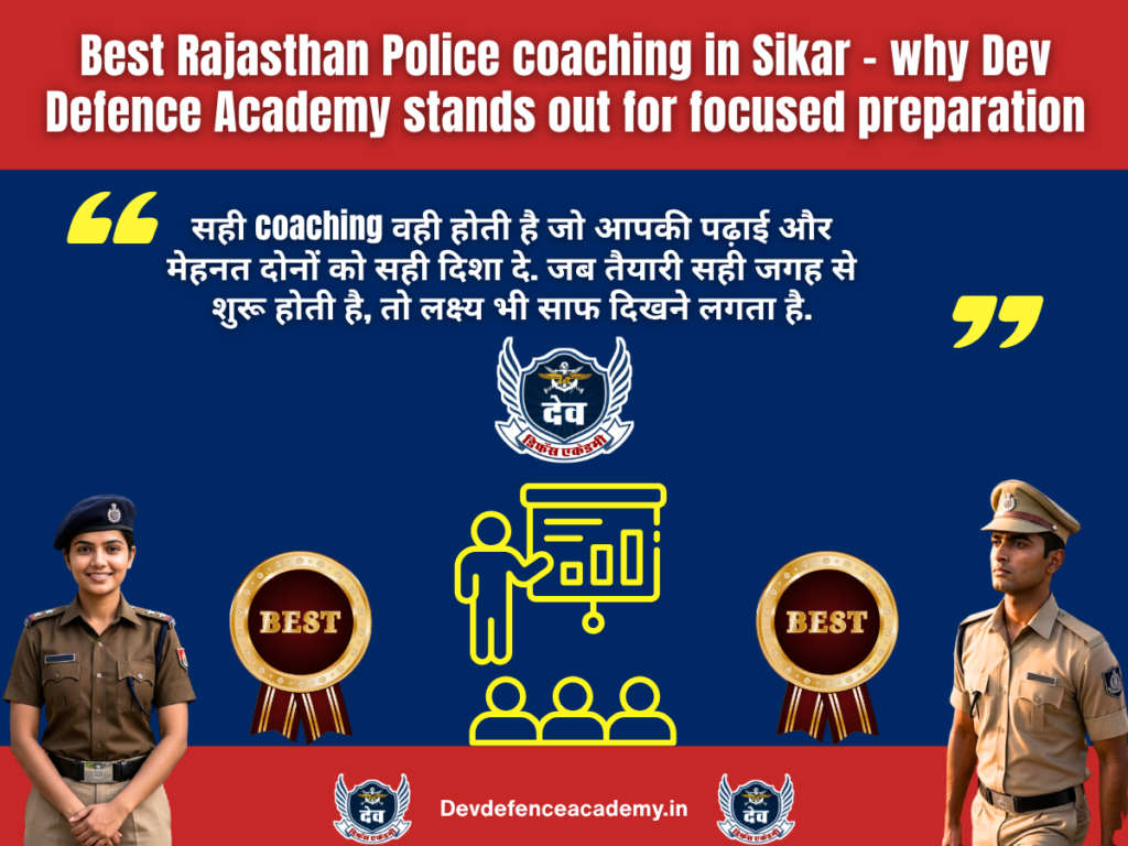 Best Rajasthan Police coaching in Sikar – why Dev Defence Academy stands out for focused preparation
